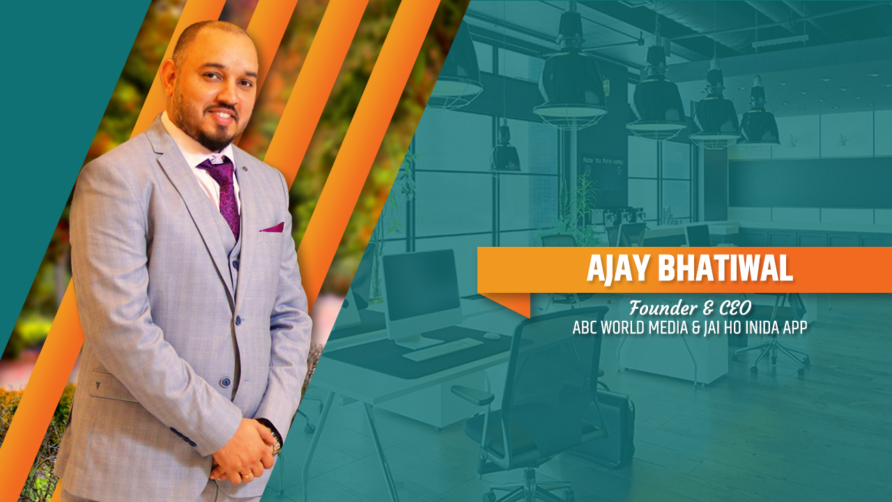 Ajay Bhatiwal Founder & CEO ABC WORLD MEDIA